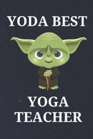Yoda Best Yoga Teacher: Unique Appreciation Gift with Beautiful Design and a Premium Matte Softcover B084DGV9FW Book Cover