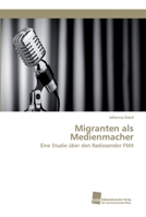 Migranten als Medienmacher: Eine Studie über den Radiosender FM4 3838153006 Book Cover