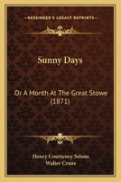 Sunny Days: Or A Month At The Great Stowe 1437064981 Book Cover