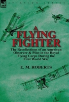 A Flying Fighter: An American Above the Lines in France 0857069357 Book Cover