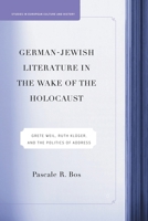 German-Jewish Literature in the Wake of the Holocaust: Grete Weil, Ruth Kluger and the Politics of Address 134952963X Book Cover