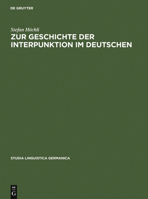 Zur Geschichte Der Interpunktion Im Deutschen: Eine Kritische Darstellung Der Lehrschriften Von Der Zweiten Halfte Des 15. Jahrhunderts Bis Zum Ende (Studia Linguistica Germanica) 3110084732 Book Cover