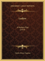 Ludlow: A Mystery Play 1018870156 Book Cover