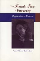 The Female Face in Patriarchy: Oppression As Culture 0870134949 Book Cover