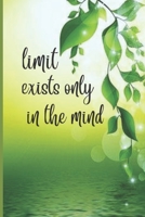Limit Exits Only In The Mind: Lined Writing Journal, Motivational Notebook, Floral Decorative Design In Every Page, Gift, 110 Pages, Portable Size - 6 x 9, Greenery 1706555415 Book Cover