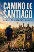 CAMINO DE SANTIAGO Guida escursionistica 2026–2027: Itinerari tappa per fase, liste albergue, consigli per la valigia e distanze giornaliere per i pellegrini alla prima volta (Italian Edition) B0H768DBW5 Book Cover
