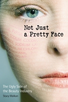 Not Just a Pretty Face: The Ugly Side of the Beauty Industry 0865715742 Book Cover