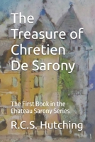 The Treasure of Chretien De Sarony: The First Book in the Chateau Sarony Series 1533362408 Book Cover