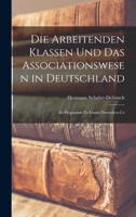 Die Arbeitenden Klassen und das Associationswesen in Deutschland: Als Programm zu Einem Deutschen Co 1017540993 Book Cover