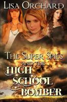 The Super Spies and the High School Bomber 1489502556 Book Cover