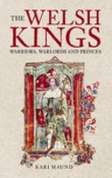 The Welsh Kings: Native Rulers of Wales 0752429736 Book Cover