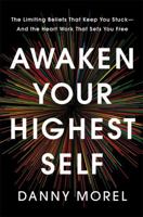 Awaken Your Highest Self: The Limiting Beliefs That Keep You Stuck--And the Heart Work That Sets You Free 140199864X Book Cover