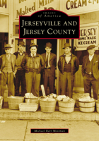 Jerseyville and Jersey County (Images of America) 146716349X Book Cover