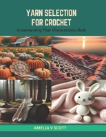 Yarn Selection for Crochet: Understanding Fiber Characteristics Book B0CRT674M8 Book Cover
