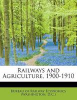 Railways and Agriculture, 1900-1910 0526466049 Book Cover