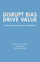 Disrupt Bias, Drive Value: A New Path Toward Diverse, Engaged, and Fulfilled Talent 1947856073 Book Cover