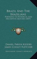 Brazil and the Brazilians: Portrayed in Historical and Descriptive Sketches 1016573103 Book Cover