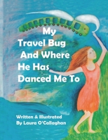 My Travel Bug And Where He Has Danced Me To B0CGX13ZYS Book Cover