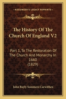 The History Of The Church Of England V2: Part 1, To The Restoration Of The Church And Monarchy In 1660 1165132923 Book Cover