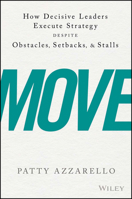 Move: How Decisive Leaders Execute Strategy Despite Obstacles, Setbacks, and Stalls 1119348374 Book Cover