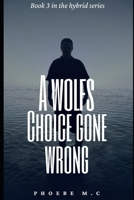 A Wolfs Choice Gone Wrong B0BRZ2WQ3Y Book Cover