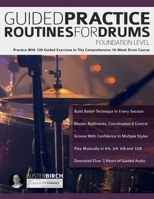Guided Practice Routines for Drums – Foundation Level: Practice With 129 Guided Exercises in This Comprehensive 10-Week Drum Course (Learn to Play Drums) 1789334691 Book Cover