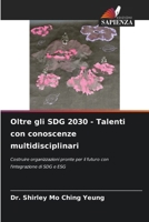 Oltre gli SDG 2030 - Talenti con conoscenze multidisciplinari (Italian Edition) 6202355670 Book Cover