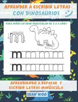 Aprender a escribir letras con los dinosaurios para ni�os en edad preescolar de 3 a 5 a�os: Aprendiendo a repasar y escribir letras minúscula B087SJWDHB Book Cover