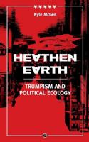 Heathen Earth: Trumpism and Political Ecology 099853188X Book Cover