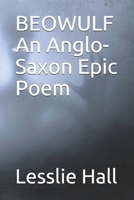 Beowulf an Anglo-Saxon Epic Poem: New Edition - Translated From The Heyne-Socin Text by Lesslie Hall 1652264744 Book Cover