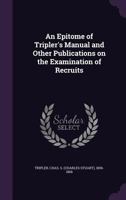 An Epitome Of Tripler's Manual And Other Publications On The Examination Of Recruits 0548850437 Book Cover
