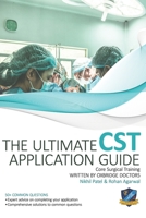 The Ultimate Core Surgical Training Application Guide: Expert advice for every step of the CST application, comprehensive portfolio building instructions, interview score boosting strategies, answers  1913683745 Book Cover