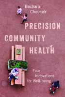 Precision Community Health: Four Innovations for Well-being 164283016X Book Cover
