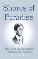 Shores of Paradise: The life of Sir John Squire, the Last Man of Letters 1800463995 Book Cover