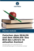 Zwischen dem REALEN und dem IDEALEN: Das Bild des Lehrers im aktuellen Kontext 6207273036 Book Cover