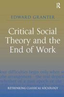 Critical Social Theory and the End of Work 0754676978 Book Cover