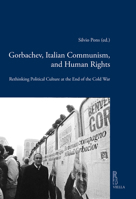 Gorbachev, Italian Communism and Human Rights: Rethinking Political Culture at the End of the Cold War 8833138666 Book Cover