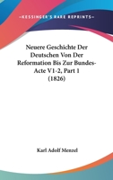 Neuere Geschichte Der Deutschen Von Der Reformation Bis Zur Bundes-Acte V1-2, Part 1 (1826) 1160203334 Book Cover