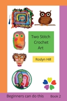 Two Stitch Crochet Art: Beginners can do this 1999376544 Book Cover