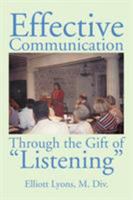 Effective Communication Through the Gift of Listening 1503551768 Book Cover