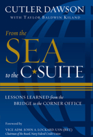 From the Sea to the C-Suite: Lessons Learned from the Bridge to the Corner Office 1682474739 Book Cover