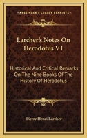 Larcher's Notes On Herodotus V1: Historical And Critical Remarks On The Nine Books Of The History Of Herodotus 0548175977 Book Cover