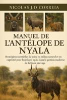 MANUEL DE L'ANTÉLOOPE DE NYALA: Stratégies essentielles de soins en milieu naturel et en captivité pour l'antilope nyala dans la gestion moderne de la faune sauvage B0G3XKB2SP Book Cover