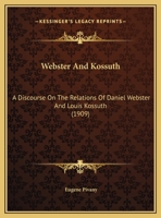 Webster and Kossuth: A Discourse on the Relations of Daniel Webster and Louis Kossuth B0BNLPBK1C Book Cover