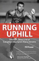 Running Uphill: The Fast, Short Life of Canadian Champion Harry Jerome 1896124135 Book Cover