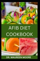AFIB DIET COOKBOOK: Delicious And Nutritious Recipes For Managing Atrial Fibrillation And Improving Heart Health B0CW27Z5Y6 Book Cover