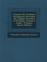 Glossario de Vocabulos Portuguezes Derivados Das Linguas Orientaes E Africanas, Excepto a Arabe B0BM8FLL7Q Book Cover