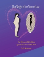 That Weight is Not Yours to Lose: An Honest Rebellion Against Diet Culture and Self Doubt B0FBLY8H52 Book Cover