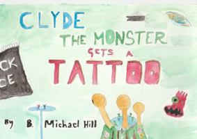 Clyde The Monster: Gets A Tattoo 1732533482 Book Cover
