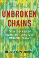 Unbroken Chains: The Hidden Role of Human Trafficking in the American Economy 0807093432 Book Cover